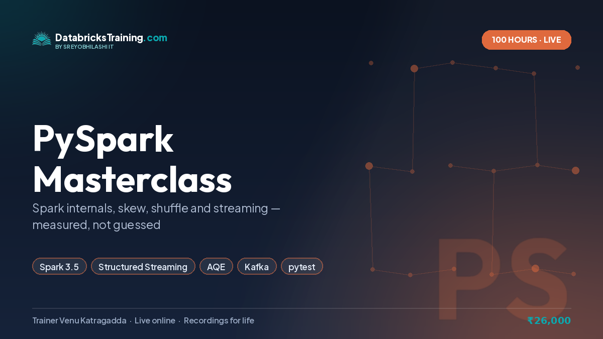 PySpark Masterclass — 100 hours live online, covering Apache Spark 3.5/4.0, PySpark, Spark SQL, Structured Streaming
